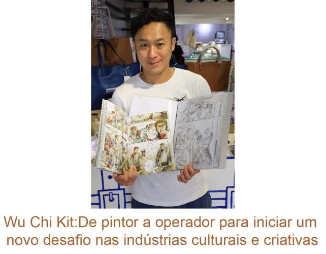 Wu Chi Kit:De pintor a operador para iniciar um novo desafio nas indústrias culturais e criativas
