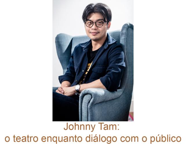 Johnny Tam: o teatro enquanto diálogo com o público