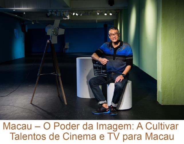 Macau – O Poder da Imagem: A Cultivar Talentos de Cinema e TV para Macau