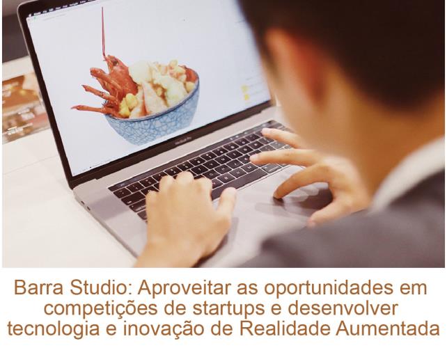 Barra Studio: Aproveitar as oportunidades em competições de startups e desenvolver tecnologia e inovação de Realidade Aumentada