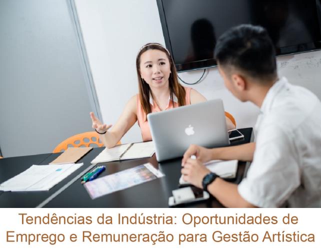 Tendências da Indústria: Oportunidades de Emprego e Remuneração para Gestão Artística