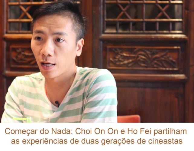 Começar do nada: Choi On On e Ho Fei partilham as experiências de duas gerações de cineastes